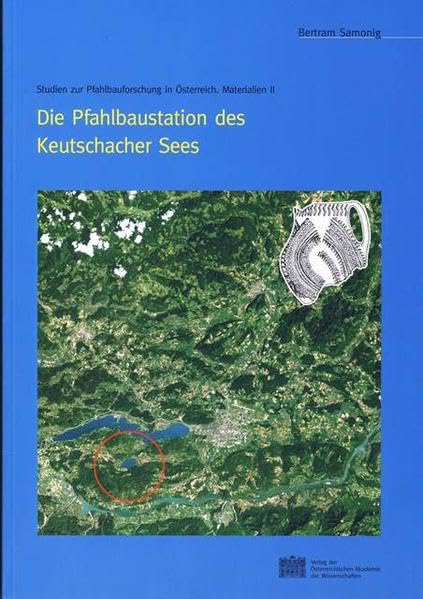 Die Pfahlbaustation Des Keutschacher Sees: Studien Zur Pfahlbauforschung in Osterreich, Materialien book