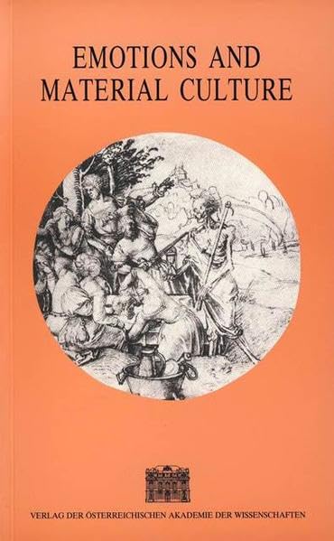 Emotions and Material Culture: International Round-table Discussion Krems an Der Donau October 7 and 8, 2002 book