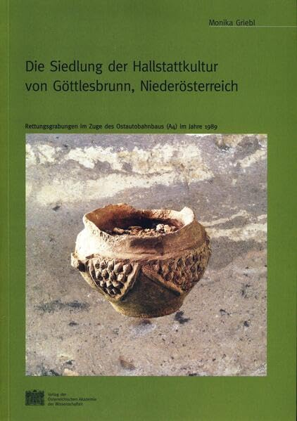 Die Siedlung Der Hallstattkultur Von Gottlesbrunn, Niederosterreich: Rettungsgrabungen Im Zuge Des Ostautobahnbaus A4 Im Jahre 1989 book
