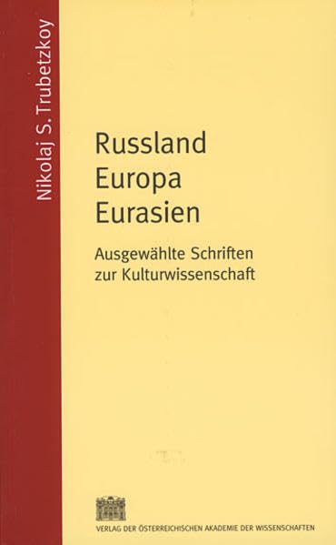 Russland Europa Eurasien: Ausgewählte Schriften zur Kulturwissenschaft (Schriften der Balkankommission: Philologische Abteilung. Sonderpublikation, Band 45) Books