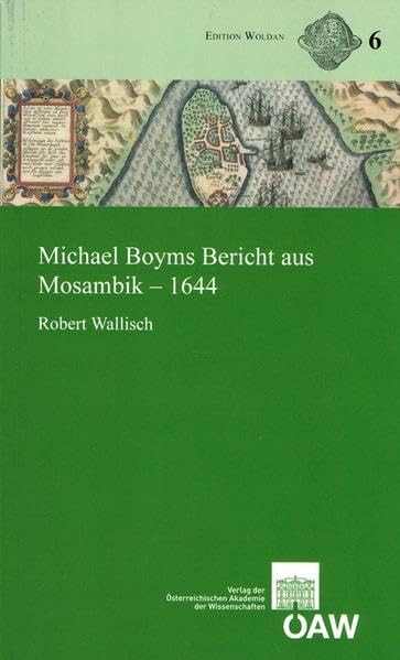 Michael Boyms Bericht aus Mosambik - 1644: (Lateinischer Text, Übersetzung und Kommentar) mit ethnographischen Paralleltexten des 16. und 17. ... Sammlung Woldan (Edition Woldan, Band 6) Contemporary literature