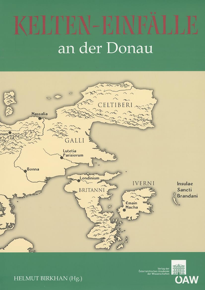 Kelten-Einfälle an der Donau: Akten des Vierten Symposiums deutschsprachiger Keltologinnen und Keltologen Philologische - Historische - Archäologische ... philosophisch-historischen Klasse, Band 345) Social Sciences