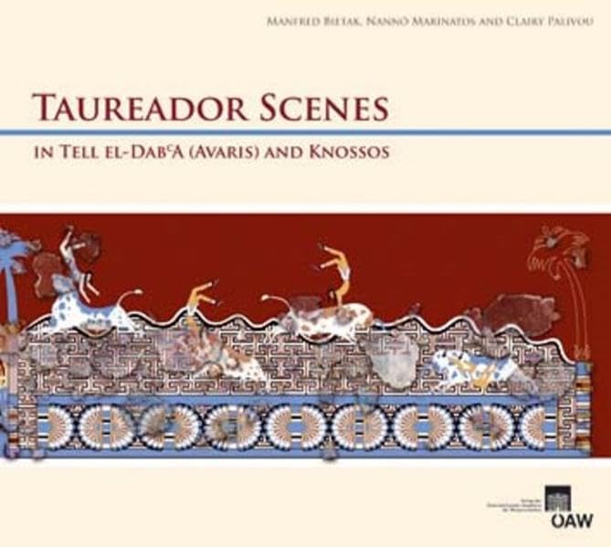 Taureador Scenes in Tell-el-Dab'a (Avaris) and Knossos (Denkschrift der Gesamtakademie, Band 43) Social Sciences