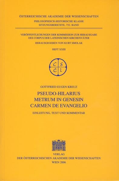 Pseudo-Hilarius: Metrum in Genesin. Carmen de Evangelio. Einleitung, Text und Kommentar (Sitzungsberichte der philosophisch-historischen Klasse, Band 23) Politics & History