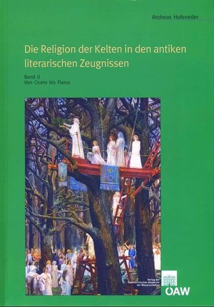 Die Religion der Kelten in den antiken literarischen Zeugnissen: Band II: Von Cicero bis Florus (Mitteilungen der Prähistorischen Kommission, Band 59) Contemporary literature Books