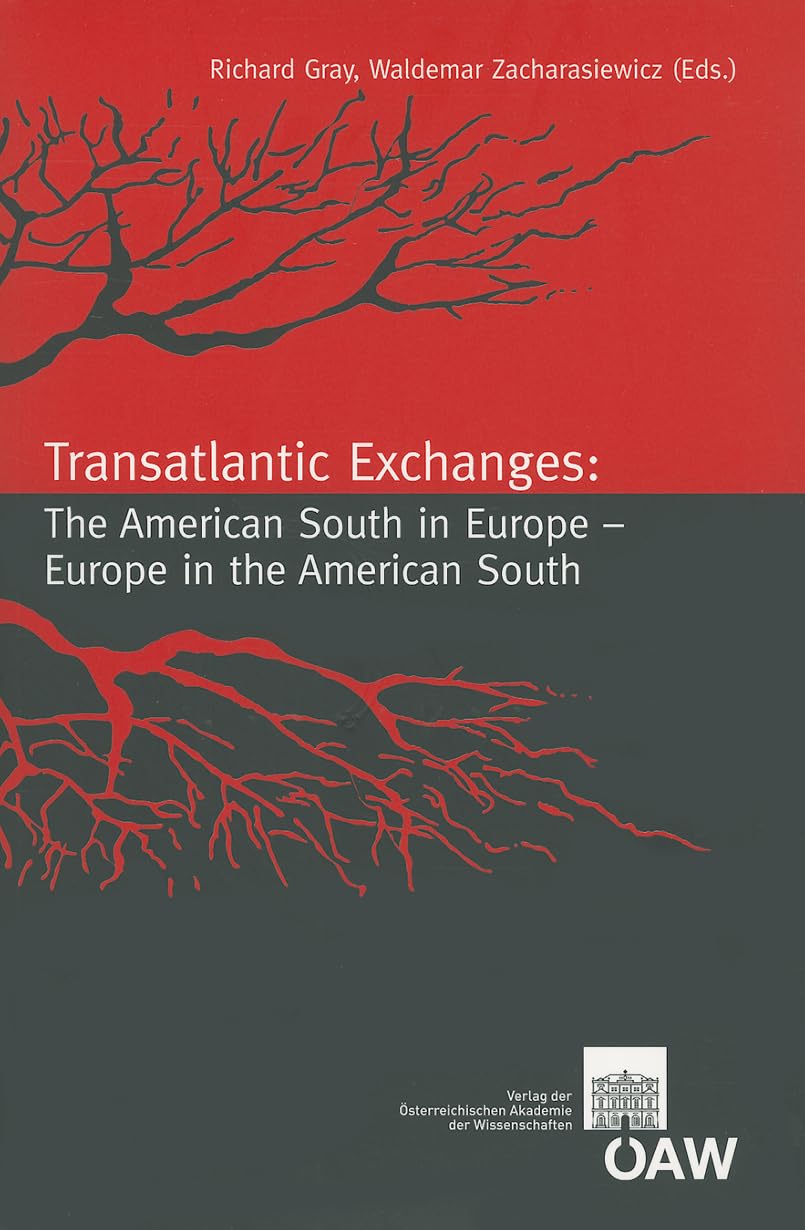 Transatlantic Exchanges: The American South in Europe - Europe in the American South (Sitzungsberichte der philosophisch-historischen Klasse, Band 761) Social Sciences