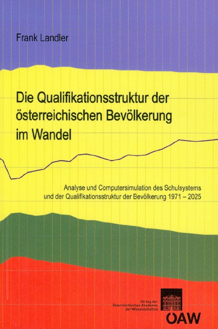 Die Qualifikationsstruktur der österreichischen Bevölkerung im Wandel: Analyse und Computersimulation des Schulsystems und der Qualifikationsstruktur ... philosophisch-historischen Klasse, Band 773) Law