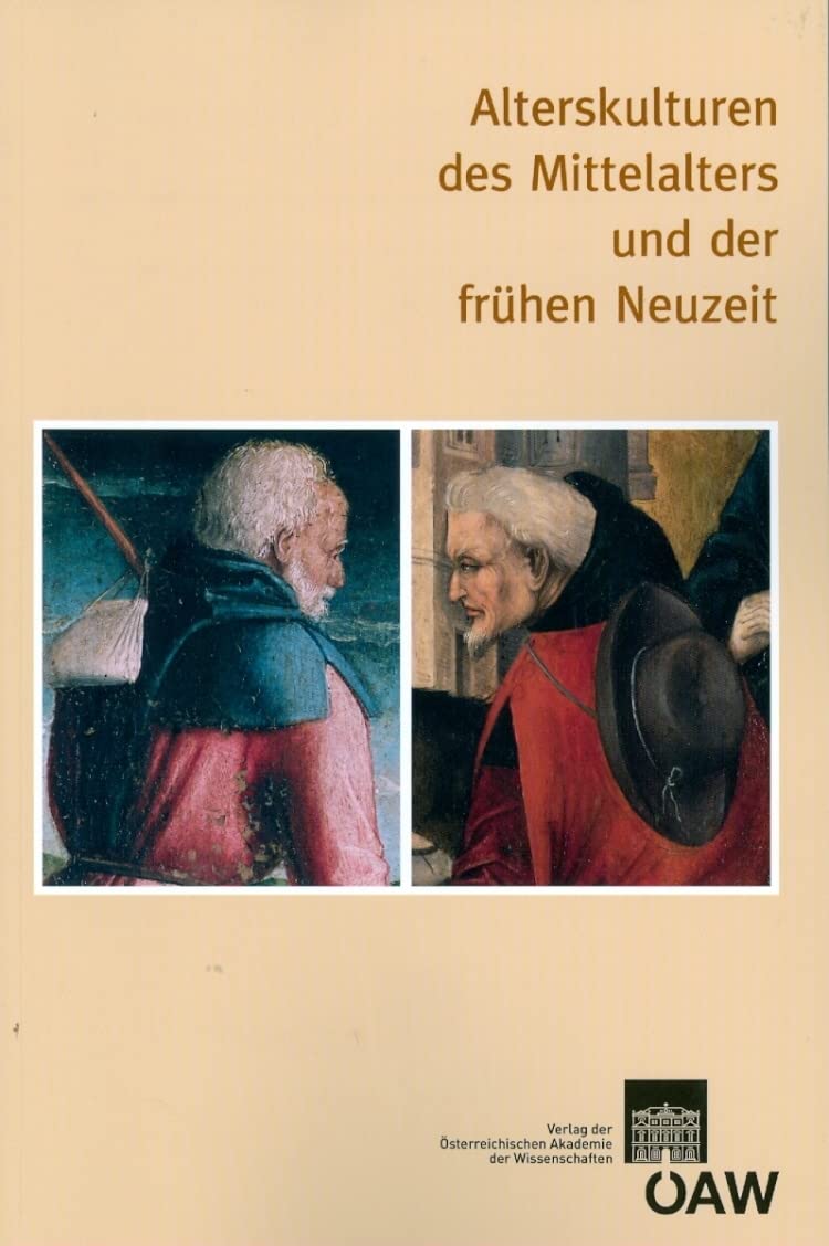 Alterskulturen des Mittelalters und der frühen Neuzeit (Sitzungsberichte der philosophisch-historischen Klasse, Band 780) Politics & History
