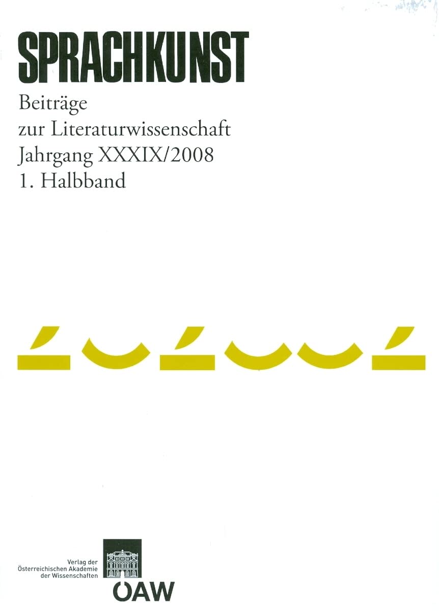 Sprachkunst. Beiträge zur Literaturwissenschaft / Sprachkunst. Beiträge zur Literaturwissenschaft Jahrgang XXXIX/2008 1. Halbband: Beitrage Zur Literaturwissenschaft Social Sciences