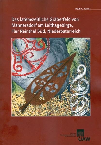 Das latènezeitliche Gräberfeld von Mannersdorf am Leithagebirge, Flur Reinthal Süd, Niederösterreich: Studien zu Phänomenen der latènezeitlichen ... der Prähistorischen Kommission, Band 74) Social Sciences