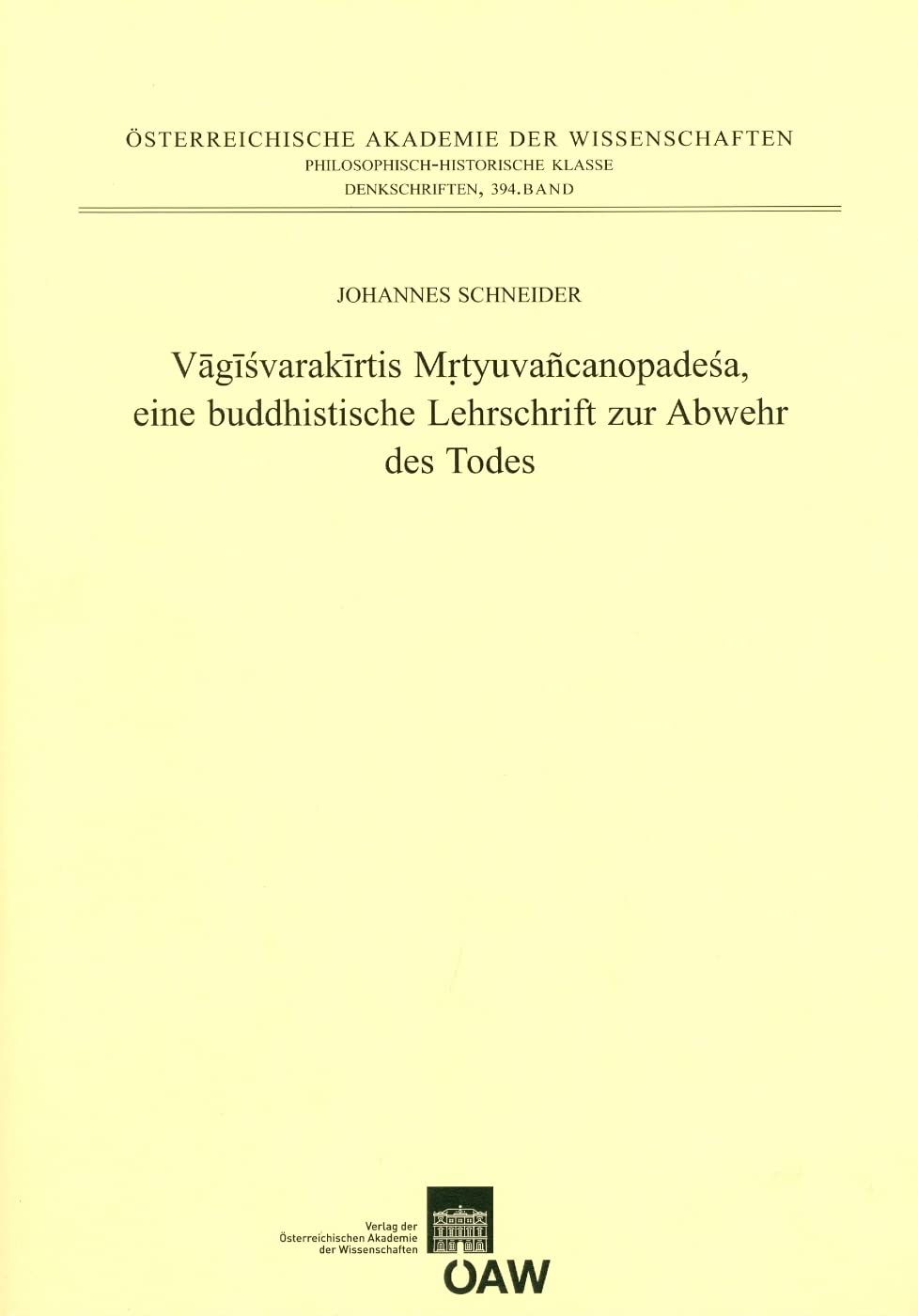 Vāgīśvarakīrtis Mŗtyuvañcanopadeśa, eine buddhistische Lehrschrift zur Abwehr des Todes (Denkschriften der philosophisch-historischen Klasse, Band 394) Religion & Esotericism