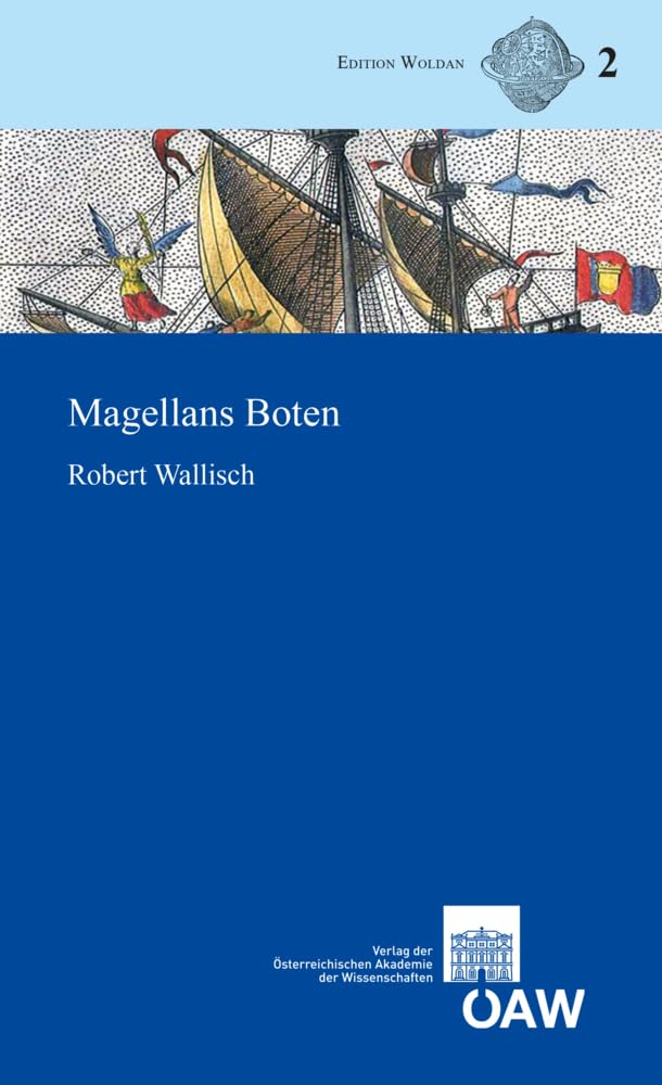 Magellans Boten: Die frühesten Berichte über die erste Weltumsegelung Maximilanus Transylvanus, Johannes Schöner, Pietro M. d`Anghiera (Lateinischer Text, Übersetzung und Anmerkungen) (Edition Woldan) Film, Art & Culture
