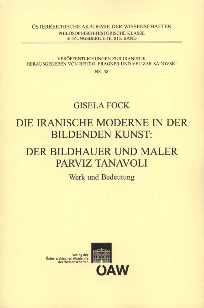 Die iranische Moderne in der Bildenden Kunst: Der Bildhauer und Maler Parviz Tanavoli: Werk und Bedeutung (Sitzungsberichte der philosophisch-historischen Klasse, Band 59) Social Sciences