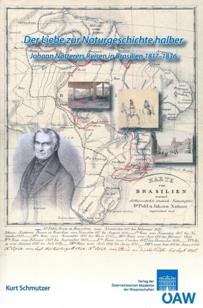 Der Liebe zur Naturgeschichte halber: Johann Natterers Reisen in Brasilien 1817-1836 (Veröffentlichungen der Kommission für Geschichte der Mathematik, Naturwissenschaft und Medizin) Science Books