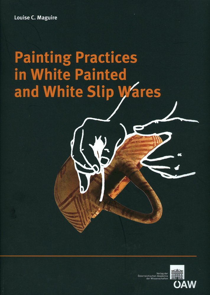 Painting Practices in White Painted and White Slip Ware (Contributions to the Chronology of the Eastern Mediterranean, Band 23) Social Sciences