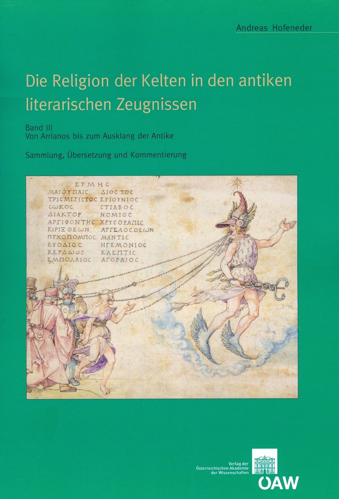 Die Religion der Kelten in den antiken literarischen Zeugnissen: Sammlung, Übersetzung und Kommentierung. Band III: Von Arrianos bis zum Ausklang der ... der Prähistorischen Kommission, Band 75) Contemporary literature Books