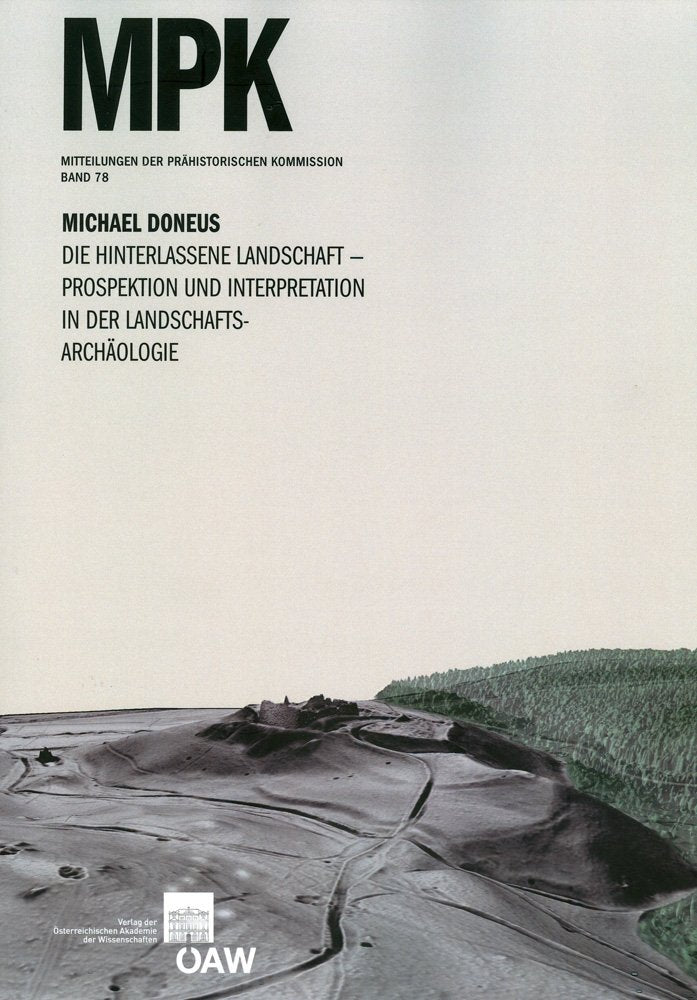 Die hinterlassene Landschaft ‒ Prospektion und Interpretation in der Landschaftsarchäologie (Mitteilungen der Prähistorischen Kommission, Band 78) Social Sciences