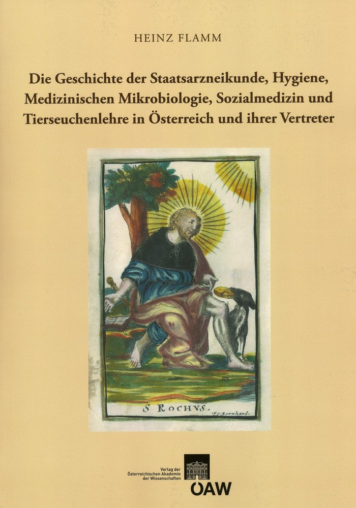 Die Geschichte der Staatsarzneikunde, Hygienie, Medizinischen Mikrobiologie, Sozialmedizin und Tierseuchenlehre in Österreich und ihrer Vertreter ... Mathematik, Naturwissenschaft und Medizin) Medicine