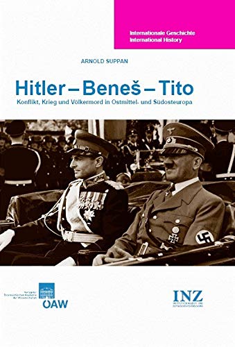 Hitler - Beneš - Tito: Konflikt, Krieg und Völkermord in Ostmittel- und Südosteuropa (Internationale Geschichte International History, Band 1) German history