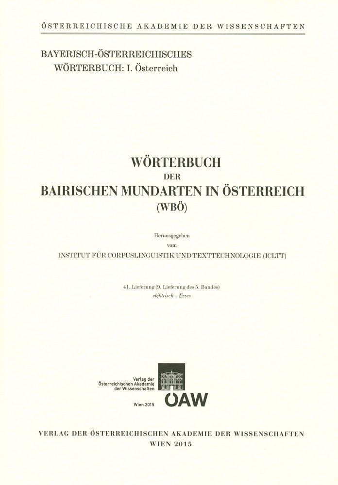 Wörterbuch der bairischen Mundarten in Österreich (WBÖ) / Wörterbuch der bairischen Mundarten in Österreich: 41. Lieferung (9. Lieferung des 5. Bandes): eléktrisch - Ȩzzes . Social Sciences