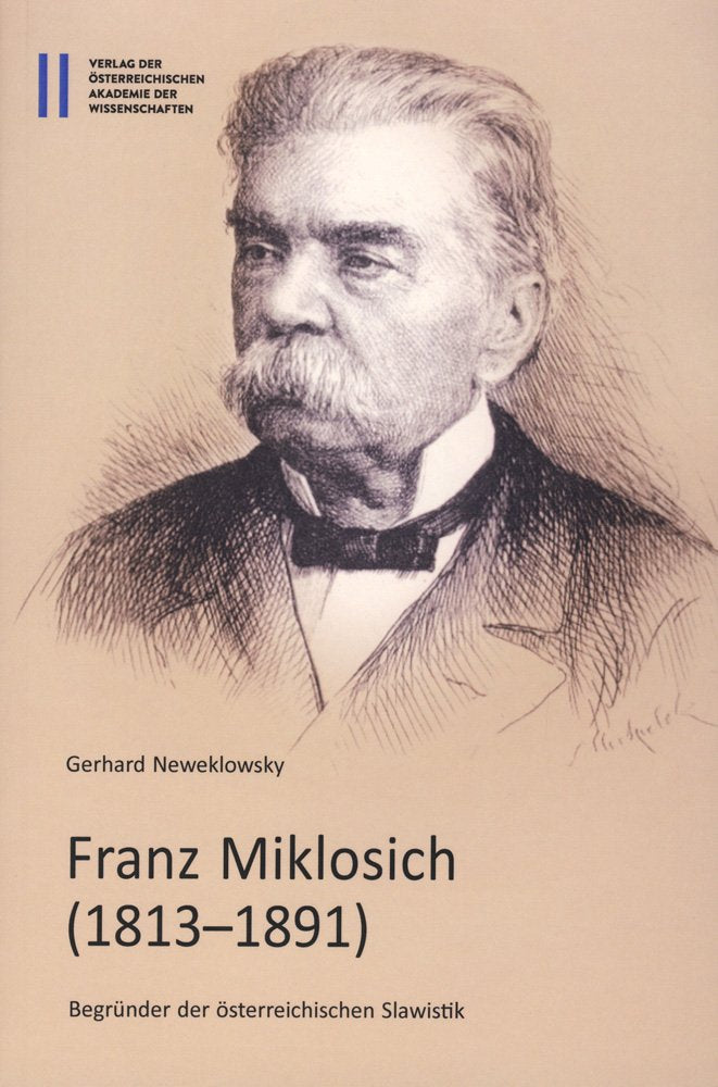 Franz Miklosich (1813‒1891): Begründer der österreichischen Slawistik (Sitzungsberichte der philosophisch-historischen Klasse, Band 866) Social Sciences