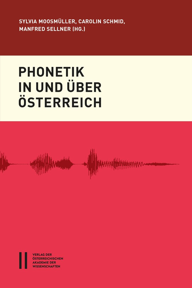 Phonetik in und über Österreich (Sitzungsberichte der philosophisch-historischen Klasse, Band 31) Social Sciences