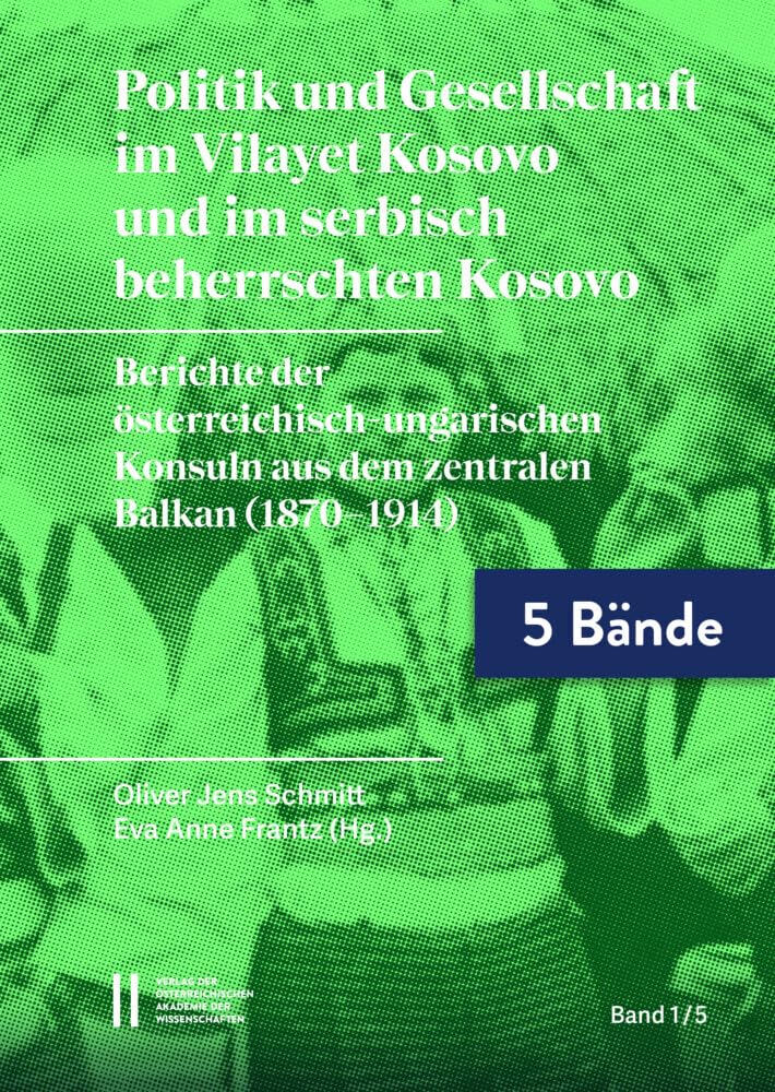 Politik und Gesellschaft im Vilayet Kosovo und im serbisch beherrschten Kosovo: Berichte der österreichisch-ungarischen Konsuln aus dem zentralen ... (Schriften zur Balkanforschung, Band 1) Social Sciences