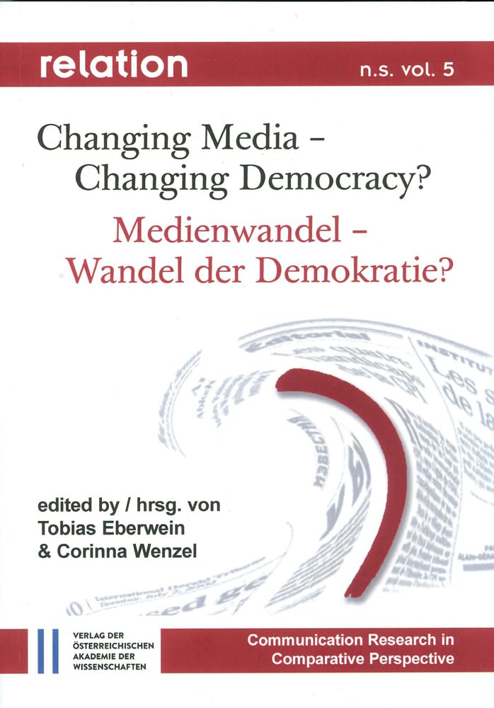 Relation. Medien - Gesellschaft - Geschichte /Media, Society, History / Relation n.s.vol. 5: Changing Media - Changing Democracy? Medienwandel - ... Tobias Eberwein und Corinna Wenzel Law