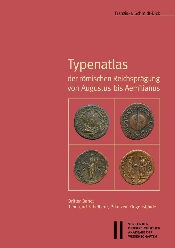 Typenatlas der römischen Reichsprägung von Augustus bis Aemilianus: Dritter Band: Tiere und Fabeltiere, Pflanzen, Gegenstände (Veröffentlichungen zur Numismatik) Social Sciences