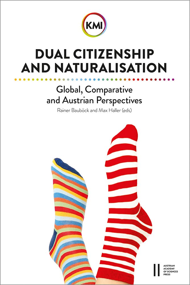 Dual Citizenship and Naturalisation: Global, Comparative and Austrian Perspectives (Sitzungsberichte der philosophisch-historischen Klasse) Law