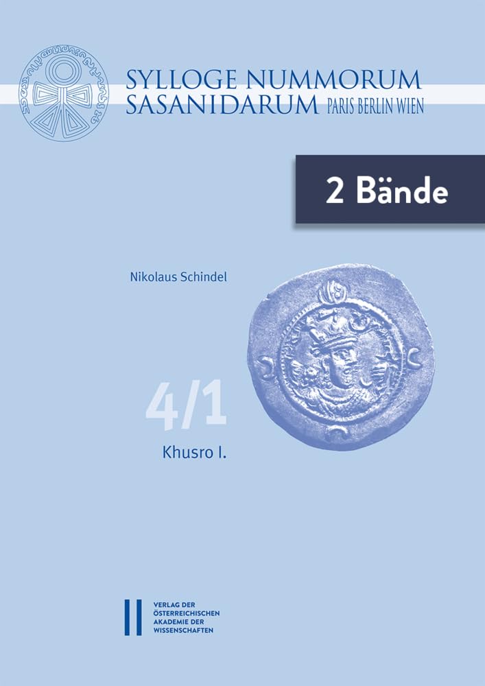 Sylloge Nummorum Sasanidarum. Paris ‒ Berlin ‒ Wien: Band IV/1 und IV/2: Khusro I. Mit Beiträgen von Michael Melcher, Anne Lykke, Manfred Schreiner (Veröffentlichungen zur Numismatik, Band 4) Social Sciences