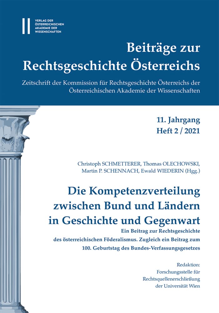 Beiträge zur Rechtsgeschichte Österreichs, 11. Jahrgang, Heft 2/2021: Die Kompetenzverteilung zwischen Bund und Ländern in Geschichte und Gegenwart. ... Geburtstag des Bundes-Verfassungsgesetztes Law