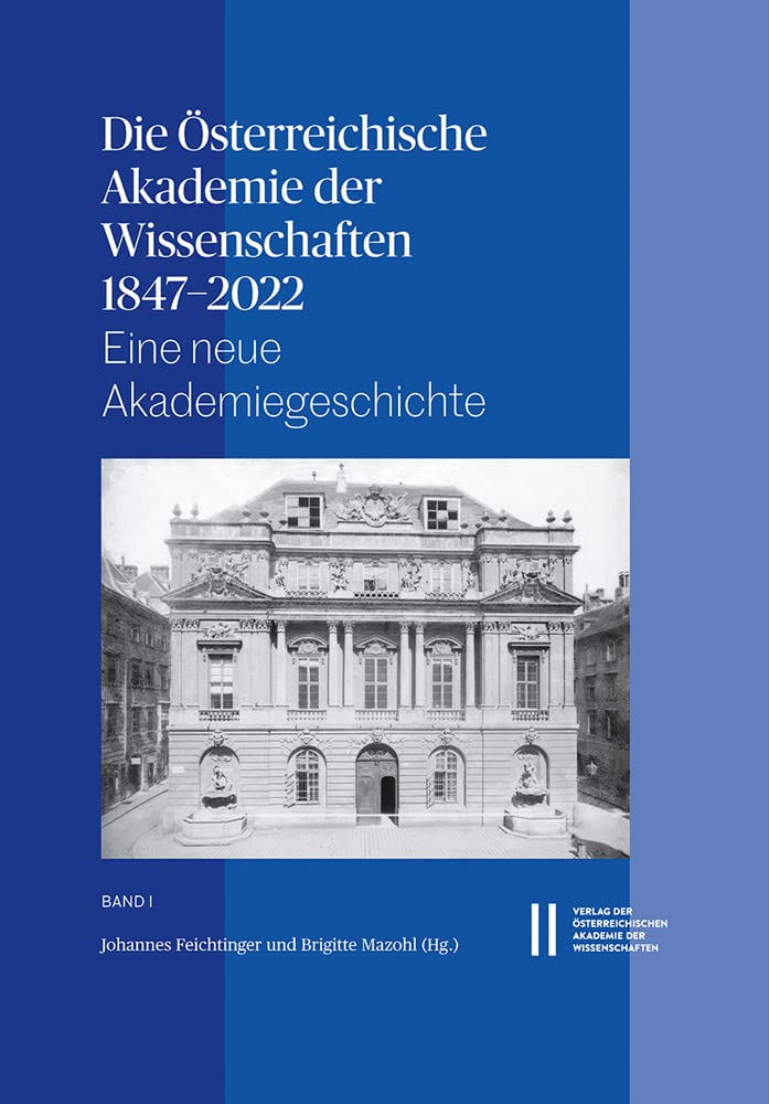 Die Österreichische Akademie der Wissenschaften 1847–2022: Eine neue Akademiegeschichte (Denkschrift der Gesamtakademie, Band 3) Reference Books