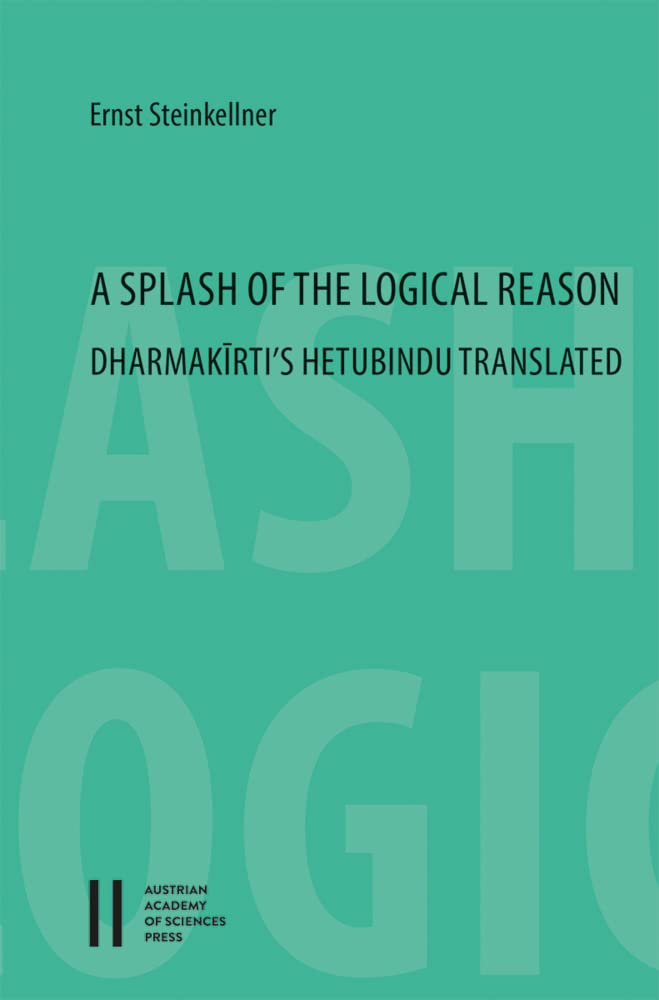 A Splash of the Logical Reason: Dharmakīrti's Hetubindu Translated (Sitzungsberichte der philosophisch-historischen Klasse) Philosophy