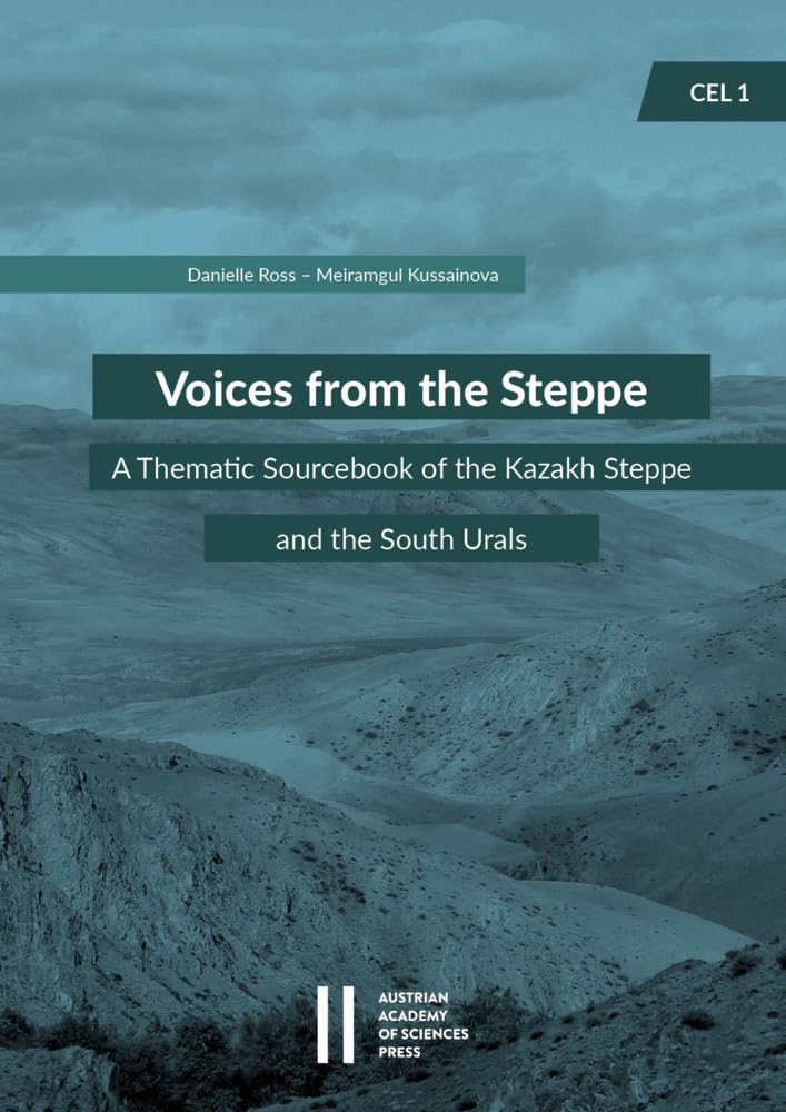 Voices from the Steppe: A Thematic Sourcebook of the Kazakh Steppe and the South Urals (Sitzungsberichte der philosophisch-historischen Klasse) General education