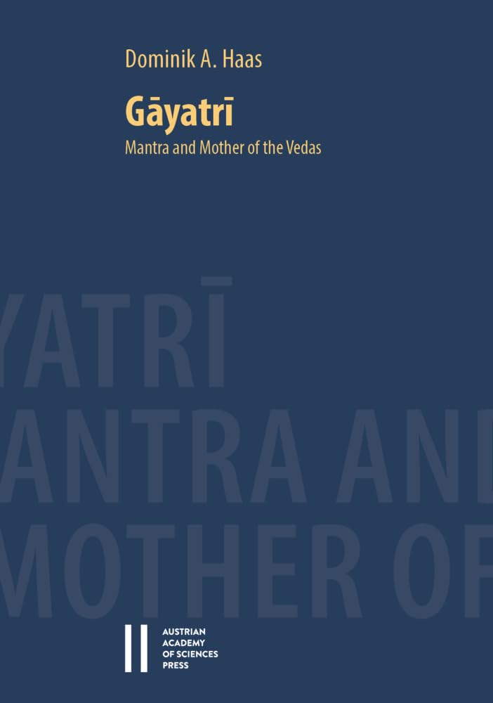 Gāyatrī: Mantra and Mother of the Vedas (Beiträge zur Kultur- und Geistesgeschichte Asiens) Philosophy