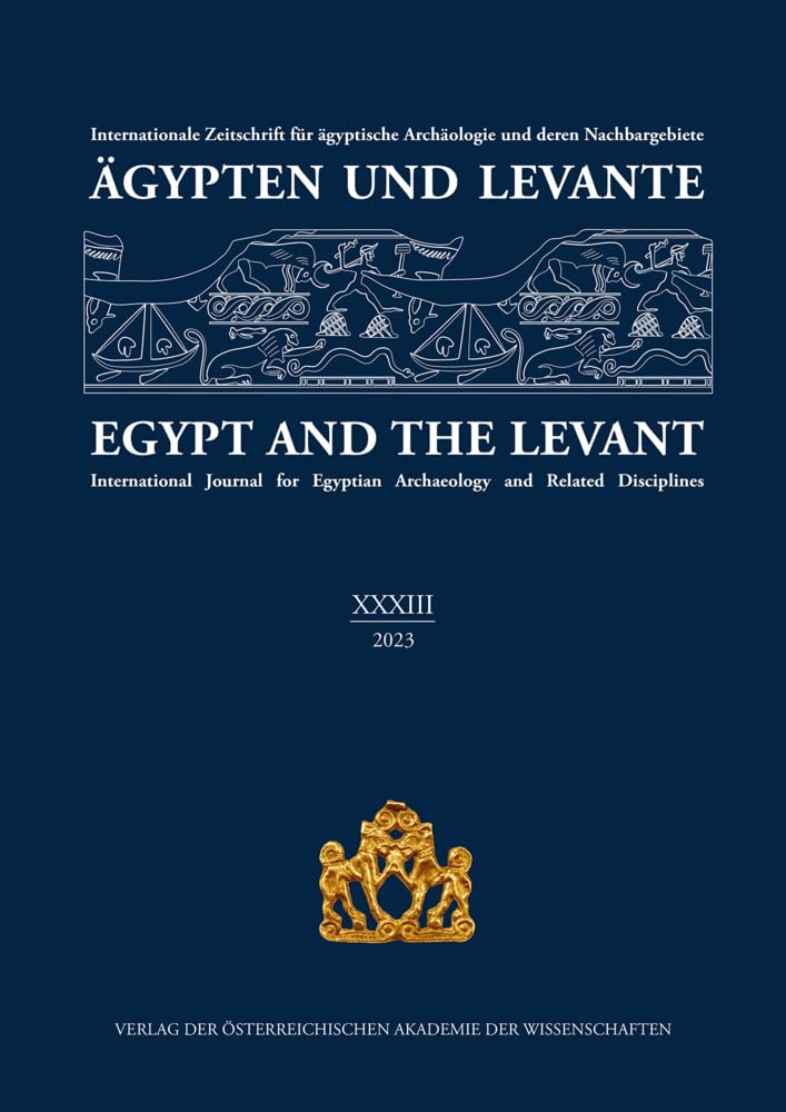 Agypten Und Levante XXXIII / Egypt and the Levant XXXIII (2023): Internationale Zeitschrift Fur Agyptische Archaologie Und Deren Nachbargebiete / ... Egyptian Archaeology and Related Disciplines book