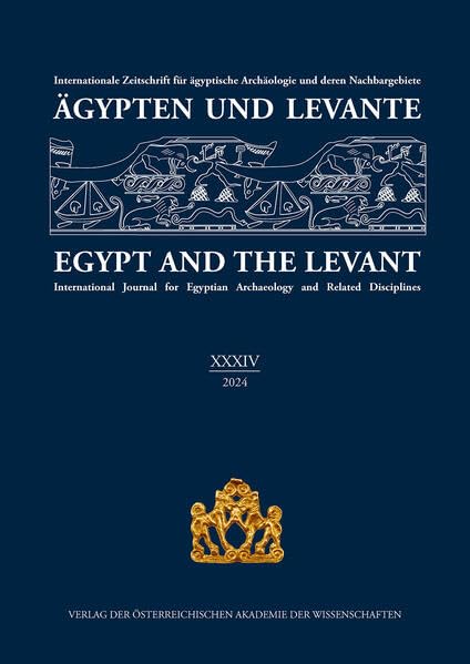 Ägypten und Levante XXXIV / Egypt and the Levant XXXIV (2024): Internationale Zeitschrift für ägyptische Archäologie und deren Nachbargebiete / ... Related Disciplines (Agypten Und Levante, 34) Social Sciences