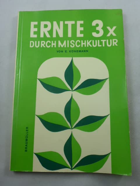 Ernte dreimal durch Mischkultur: Zwischenfrucht, Gemengebau und Fruchtfolgen auf biologischer und pflanzensoziologischer Grundlage in Gartenbau und Landwirtschaft book
