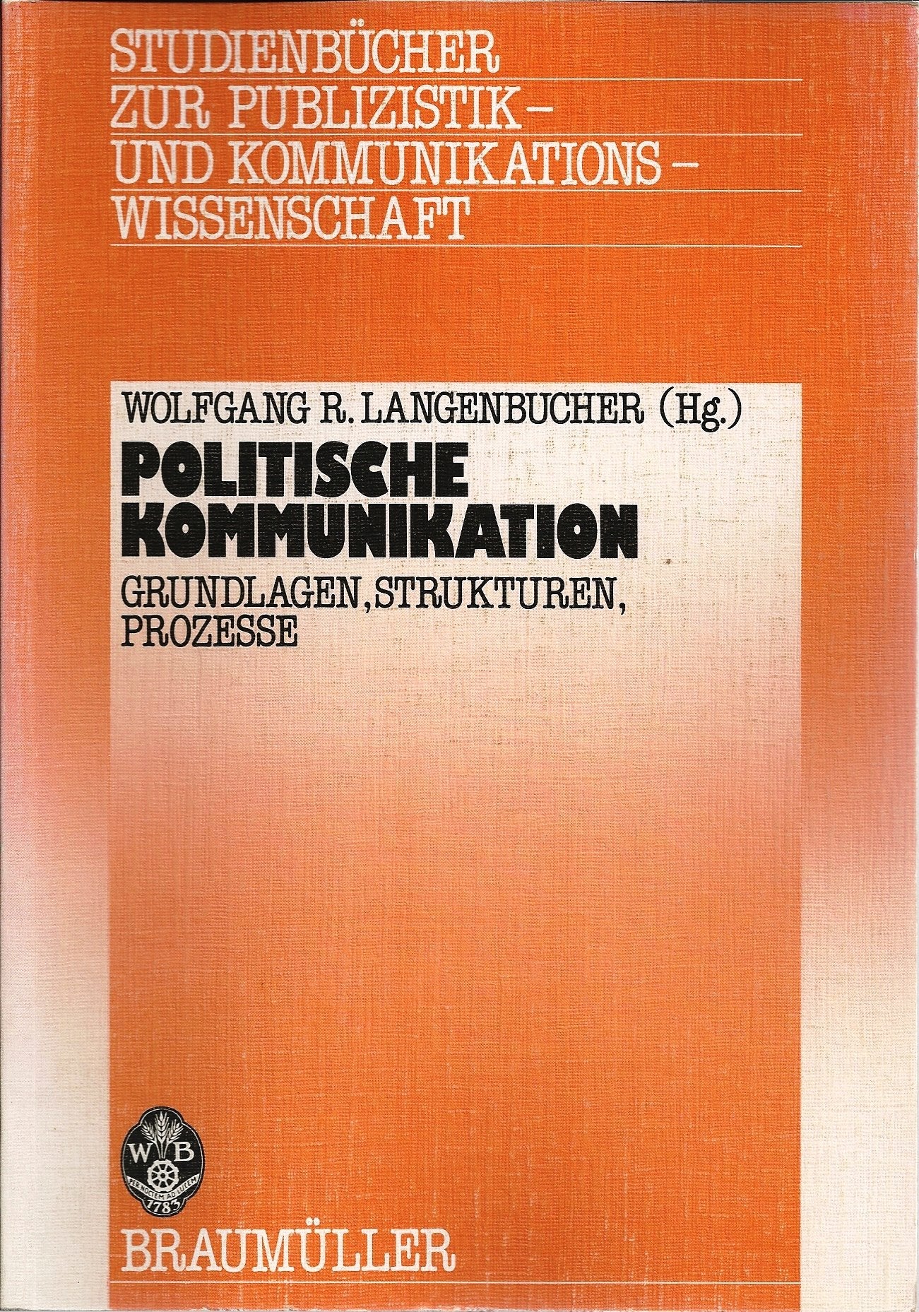 Publizistik- und Kommunikationswissenschaft: Politische Kommunikation. Grundlagen, Strukturen, Prozesse (Studienbücher zur Publizistik und Kommunikationswissenschaft) Books