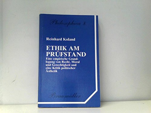 Ethik am Prüfstand: Eine empirische Grundlegung von Recht, Moral und Gerechtigkeit und eine Kritik politischer Ästhetik (Philosophica) Philosophy