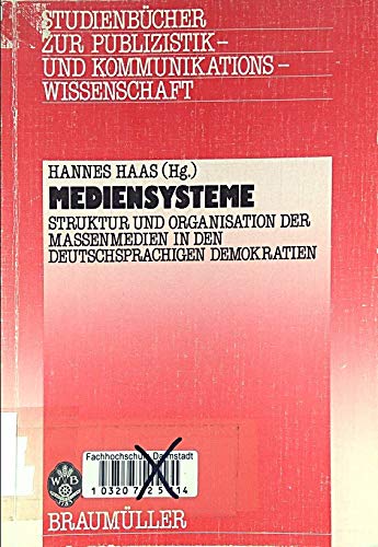 Mediensysteme: Struktur und Organisation der Massenmedien in den deutschsprachigen Demokratien (Publizistik und Kommunikationswissenschaft) Media & Communication Books