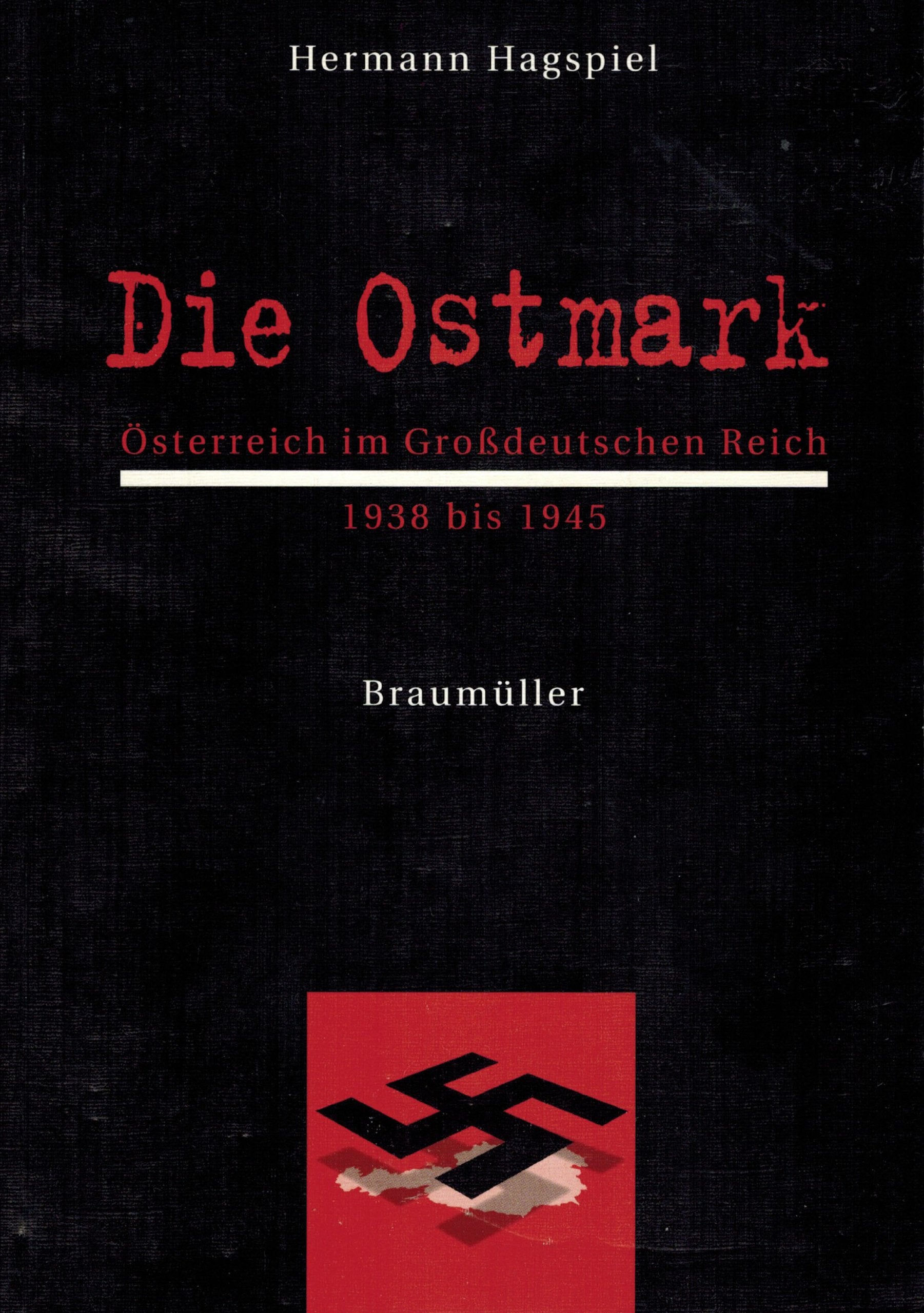 Die Ostmark: Österreich im Grossdeutschen Reich 1938-1945: Österreich im Großdeutschen Reich 1938 bis 1945 German history