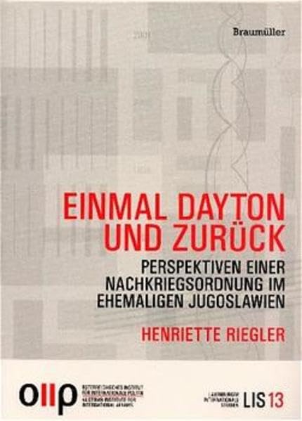 Einmal Dayton und zurück: Perspektiven einer Nachkriegsordnung im ehemaligen Jugoslawien (Laxenburger Internationale Studien) Law