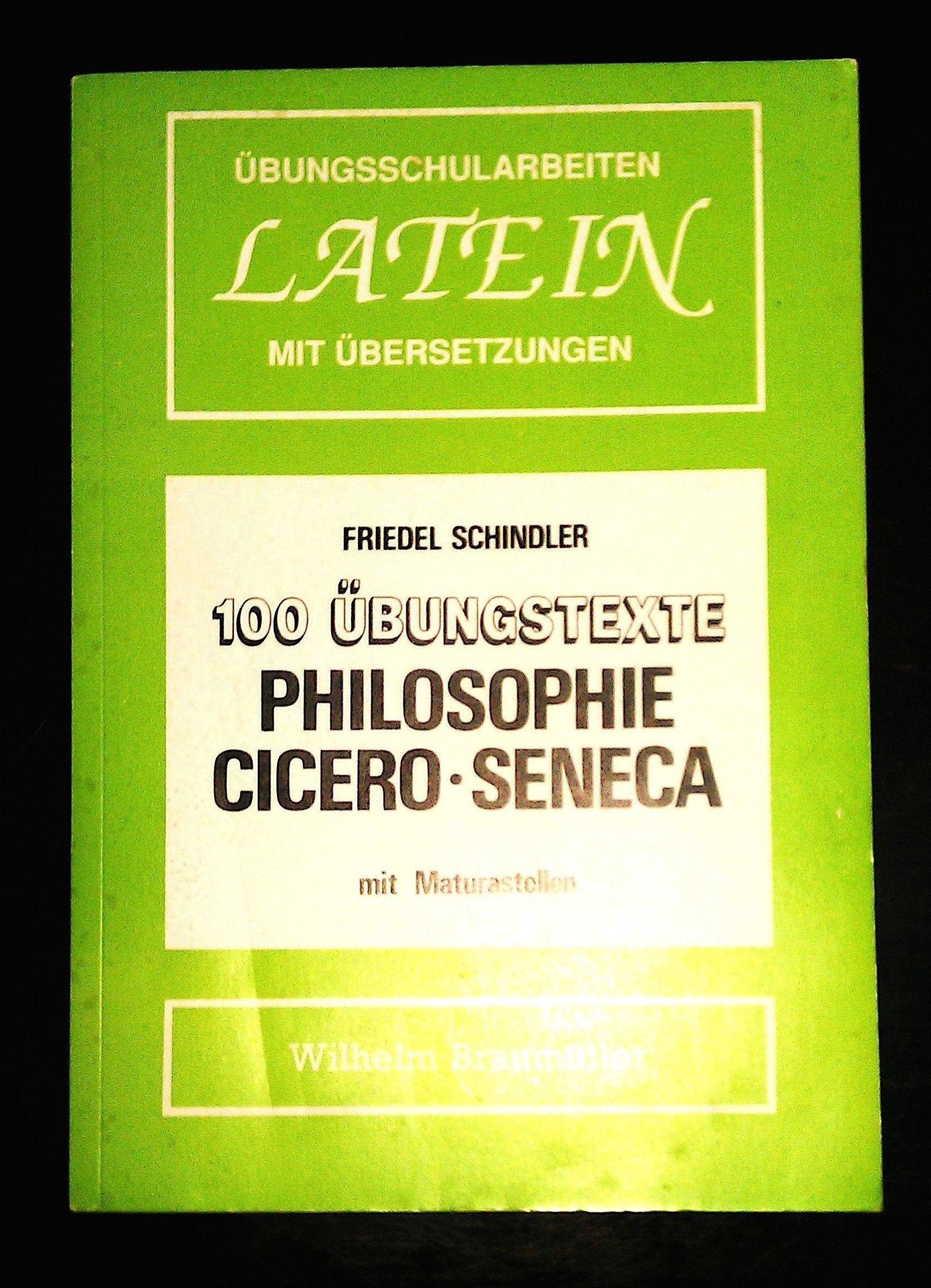 Philosophie. Cicero - Seneca: 101 Übungstexte (Übungsschularbeiten Latein mit Maturastellen) Foreign Languages ​​& Dictionaries