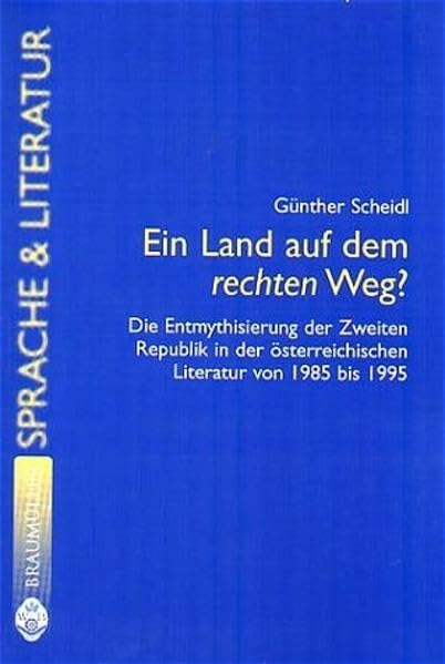 Ein Land auf dem rechten Weg?: Die Entmythisierung der Zweiten Republik in der österreichischen Literatur von 1985 bis 1995 (Zur neueren Literatur Österreichs) Contemporary literature Books