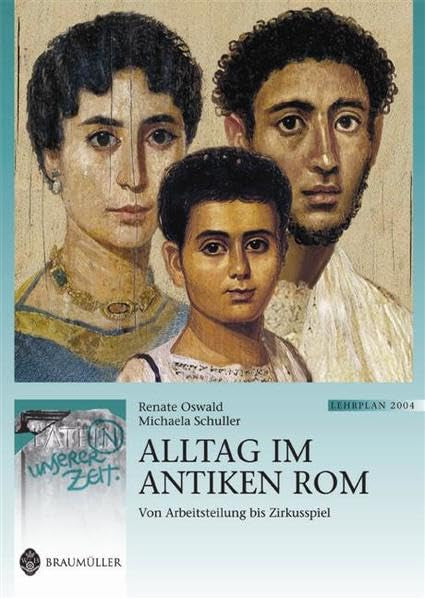 Alltag im antiken Rom: Von Arbeitsteilung bis Zirkusspiel. Lat. /Dt. (Latein in unserer Zeit) Politics & History