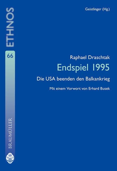 Endspiel 1995: Die USA beenden den Balkankrieg: Die USA beenden den Balkankrieg. Mit e. Vorw. v. Erhard Busek (Ethnos. Schriftenreihe zu Fragen von Volksgruppen und Minderheiten) Law