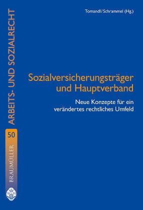 Sozialversicherungsträger und Hauptverband: Neue Konzepte für ein verändertes staatliches Umfeld (Wiener Beiträge zum Arbeits- und Sozialrecht) Law