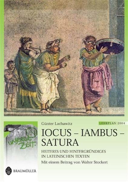 Iocus - Iambus - Satura: Heiteres und Hintergründiges in lateinischen Texten. Lat. /Dt. (Latein in unserer Zeit) Study Guides